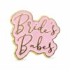 Brides Babes Enamel Pin Badge